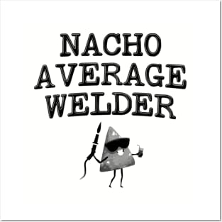 Nacho Average Welder - Funny Welding Posters and Art